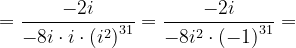 \dpi{120} =\frac{-2i}{-8i\cdot i\cdot \left ( i^{2} \right )^{31}}=\frac{-2i}{-8i^{2}\cdot \left ( -1 \right )^{31}}=